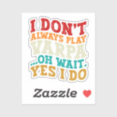 Ik speel niet altijd Varpa Oh wacht ja ik doe grap Sticker (Vel)