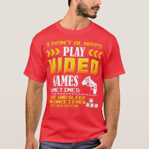 Ik speel niet altijd videospelletjes Gift Eat Slee T-shirt