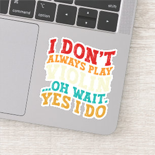 Ik speel niet altijd viool Oh wacht ja ik doe spel Sticker