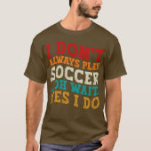 Ik Speel Niet Altijd Voetbal Oh Wacht Ja Dat Doe I T-shirt (Voorkant)