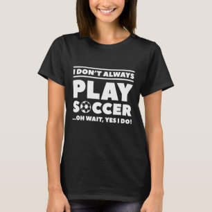 Ik Speel Niet Altijd Voetbal T-shirt