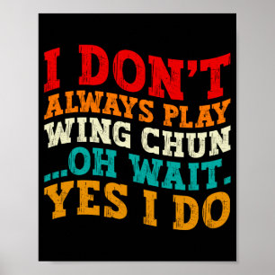 Ik speel niet altijd Wing Chun Oh wacht toch wel j Poster