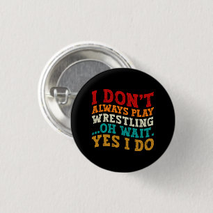 Ik speel niet altijd worstelen Oh wacht ja ik doe Ronde Button 3,2 Cm
