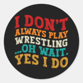 Ik speel niet altijd worstelen Oh wacht ja ik doe Ronde Sticker (Voorkant)