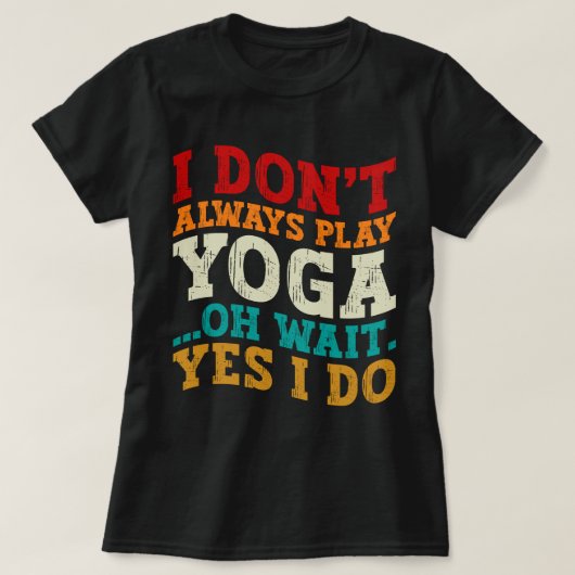 Ik speel niet altijd yoga, oh wacht, toch wel, fit t-shirt (Design voorkant)