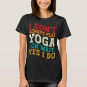 Ik speel niet altijd yoga, oh wacht, toch wel, fit t-shirt (Voorkant)