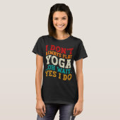 Ik speel niet altijd yoga, oh wacht, toch wel, fit t-shirt (Voorkant volledig)