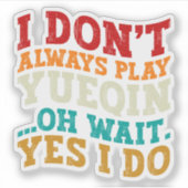 Ik speel niet altijd Yueqin Oh wacht ja ik doe git Sticker (Voorkant)