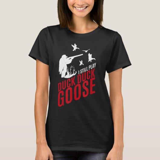 Ik speel nog steeds Duck Duck Goose-Funny Hunting T-shirt (Voorkant)