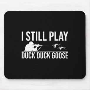 Ik speel nog steeds Duck Goose-grappige Duck Hunti Muismat