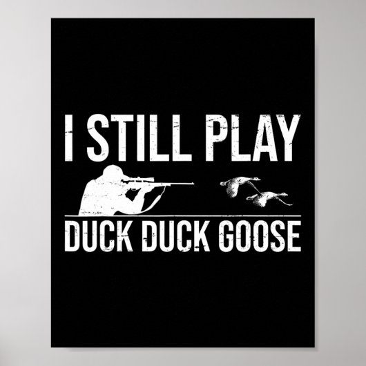 Ik speel nog steeds Duck Goose-grappige Duck Hunti Poster (Voorkant)