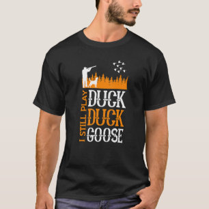 Ik speel nog steeds Duck Hunter. T-shirt