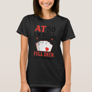 Ik speel nog steeds een volledige deck-kaart 50e v t-shirt