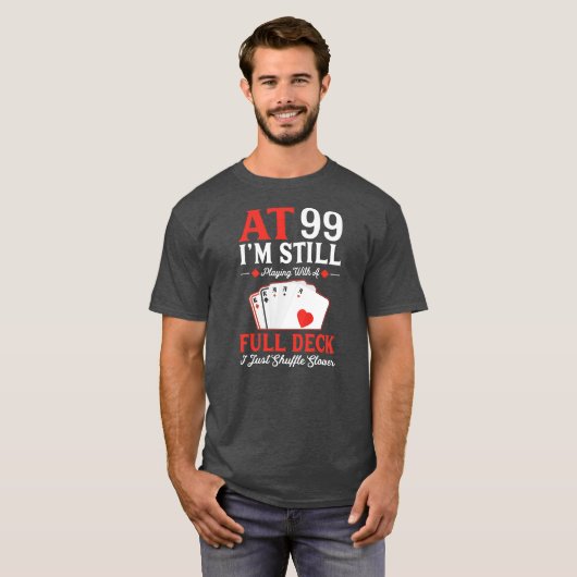 Ik speel nog steeds een volledige deck-kaart 99th  t-shirt (Voorkant volledig)