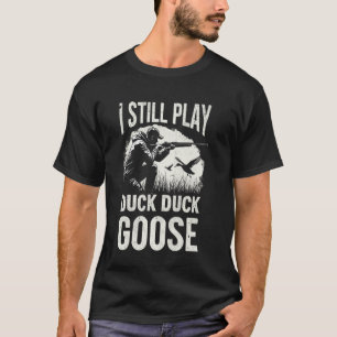 Ik Speel Nog Steeds Eend Jagen Gans Jager Papa Wat T-shirt