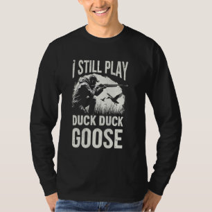 Ik Speel Nog Steeds Eend Jagen Gans Jager Vader Wa T-shirt