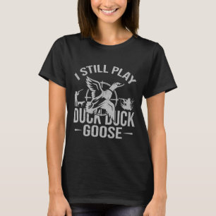 Ik speel nog steeds eendengans-grappige eendenjach t-shirt