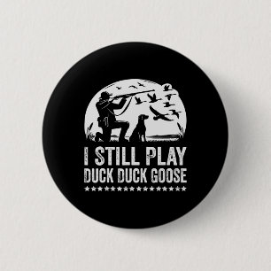 Ik speel nog steeds grappige duck Hunting Ronde Button 5,7 Cm
