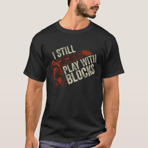 Ik speel nog steeds met blokjes Mechanische Gift T-shirt