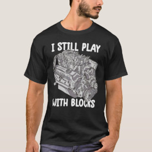 Ik speel nog steeds met blokken Mechanische Motor  T-shirt