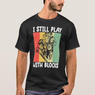 Ik speel nog steeds met blokken Mechanische Motor  T-shirt