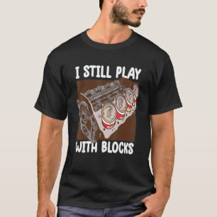 Ik speel nog steeds met blokken Mechanische Motor  T-shirt
