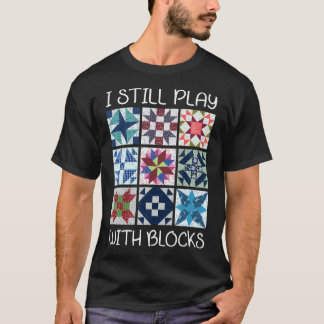 Ik Speel Nog Steeds Met Blokken Quilt Funny Quilti T-shirt