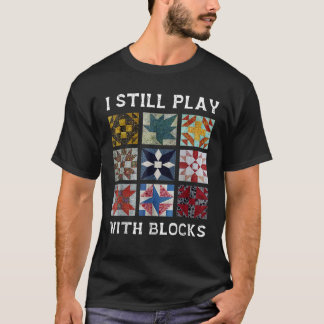 Ik speel nog steeds met blokken quilt grappige qui t-shirt
