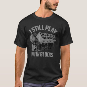 Ik speel nog steeds met blokken raceonderhoud Man  T-shirt