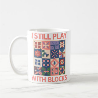 Ik Speel Nog Steeds Met Blokken Shirt Quilter Quil Koffiemok