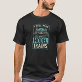 Ik speel nog steeds met model-treinen met model-ba t-shirt (Voorkant)