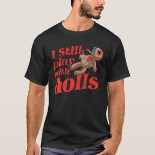 Ik speel nog steeds met poppen - Voodoo Doll Hallo T-shirt