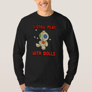 Ik speel nog steeds met poppen  Voodoo-pop T-shirt