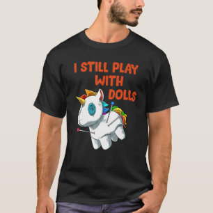 Ik speel nog steeds met poppendoo Doll Unicorn T-shirt