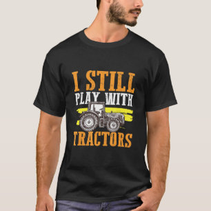 Ik speel nog steeds met tractoren Boer ploegt tuin T-shirt