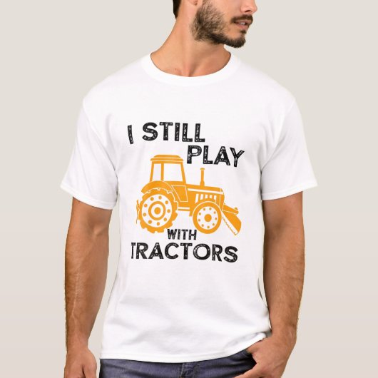 Ik speel nog steeds met Tractors Funny Farmer Boer T-shirt (Voorkant)