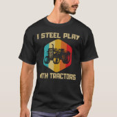 Ik speel nog steeds met Tractors Funny Farmer Gift T-shirt (Voorkant)