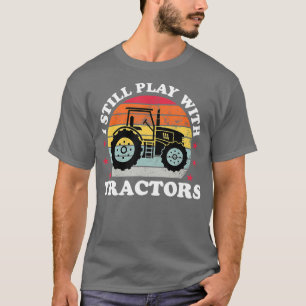 Ik speel nog steeds met Tractors Funny Farmer. T-shirt