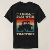 Ik speel nog steeds met Tractors III T-shirt (Design voorkant)