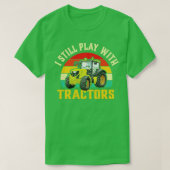 Ik speel nog steeds met Tractors T-shirt (Design voorkant)