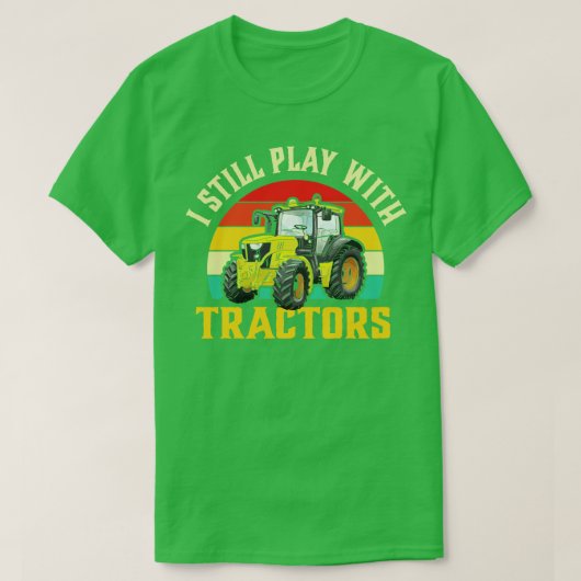 Ik speel nog steeds met Tractors T-shirt (Design voorkant)