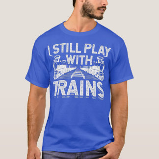 Ik speel nog steeds met treinen Funny Railroad T-shirt
