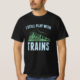 Ik speel nog steeds met treinen t-shirt
