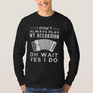 Ik speel nooit altijd accordion. t-shirt