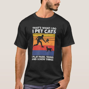 Ik speel Padel Tennis Ik aai katten & Ik weet ding T-shirt