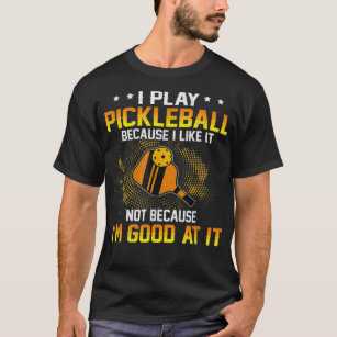 Ik speel Pickleball omdat ik het leuk vind dat ik  T-shirt