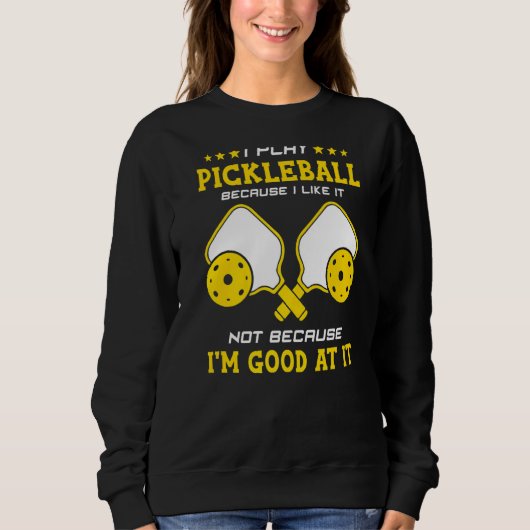 Ik speel Pickleball omdat ik het leuk vind dat ik Trui (Voorkant)