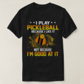 Ik speel Pickleball omdat ik het niet leuk vind om T-shirt (Design voorkant)