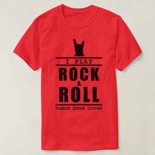 Ik speel rock and roll, spreek alsjeblieft luider t-shirt (Design voorkant)