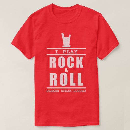 Ik speel rock en roll, spreek alsjeblieft luider 1 t-shirt (Design voorkant)